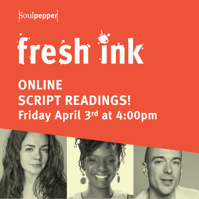 Fresh Ink. Online script readings! Friday April 4th, 4pm.